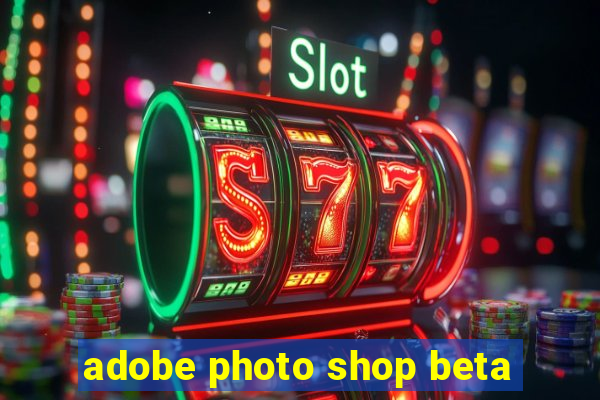 adobe photo shop beta